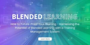 How to Future-Proof Your Training – Harnessing the Potential of Blended Learning with a Training Management System